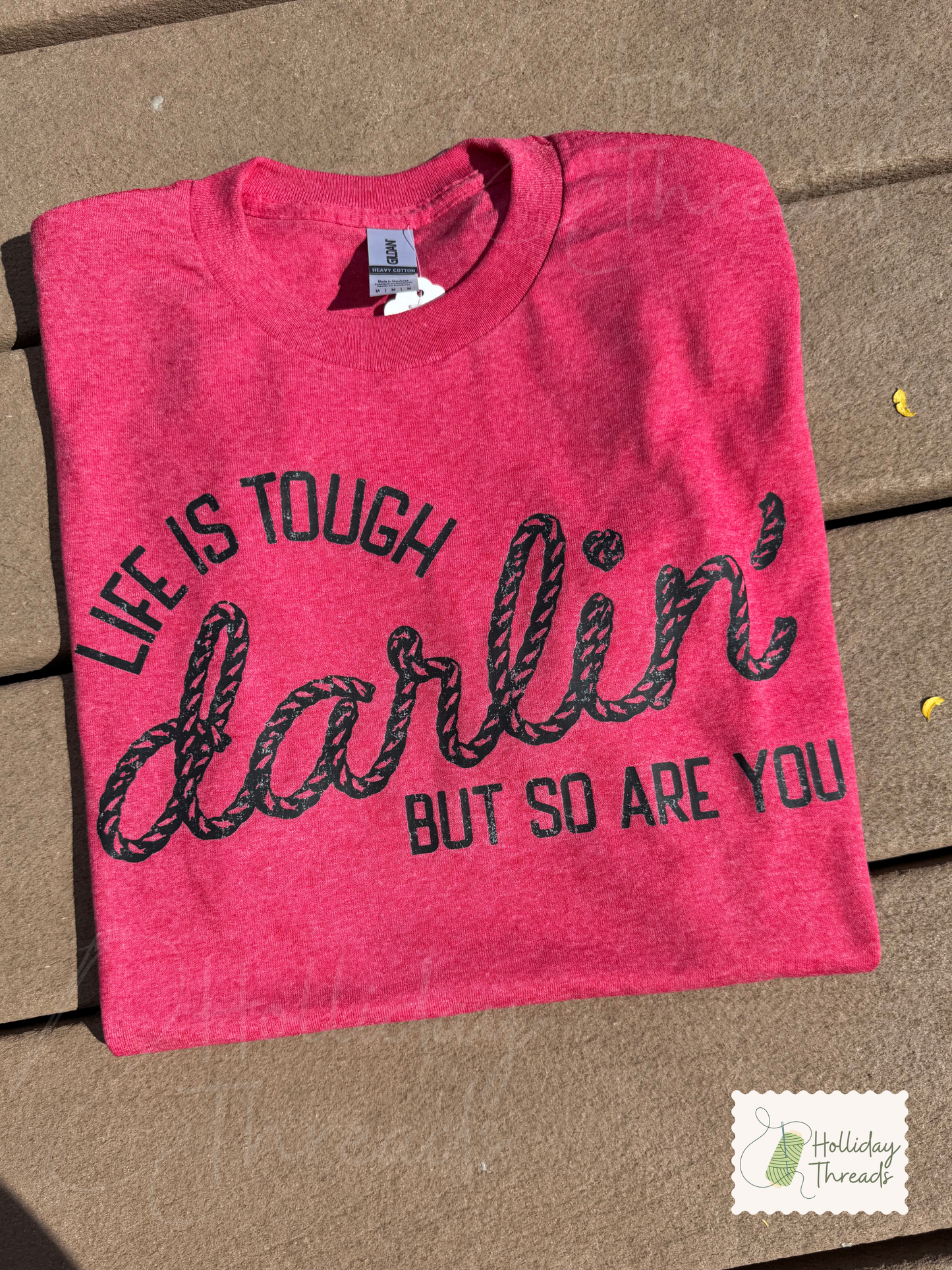 Life is Tough Darlin Tee