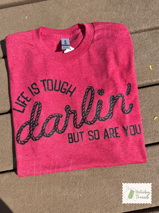 Life is Tough Darlin Tee