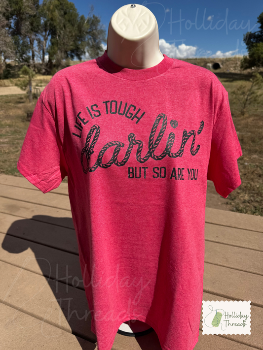 Life is Tough Darlin Tee