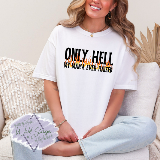 Only Hell My Mama Ever Raised Tee