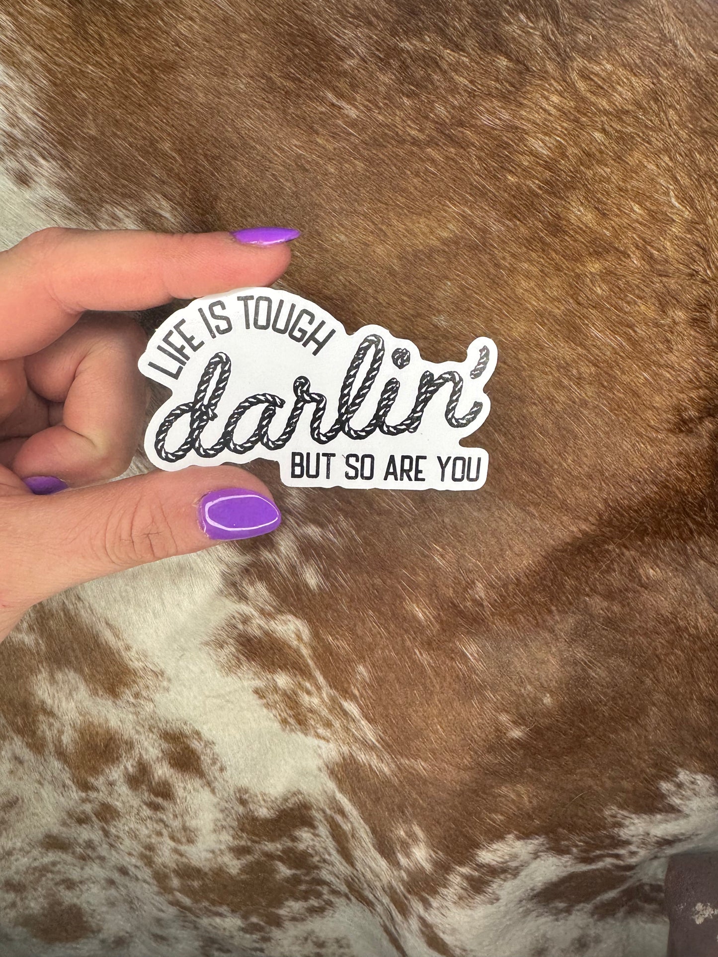 Life is Tough Darlin' Sticker