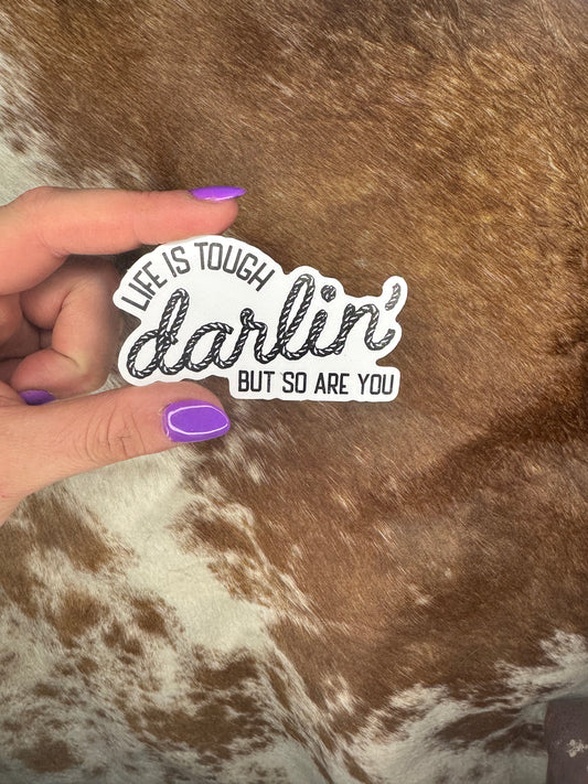 Life is Tough Darlin' Sticker
