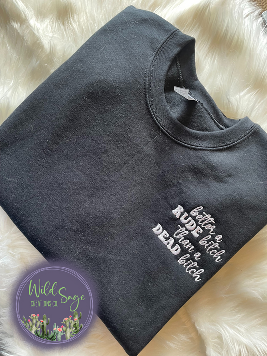 Better a Rude Bitch than a Dead Bitch Embroidered Crewneck
